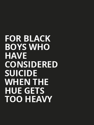 For Black Boys Who Have Considered Suicide When The Hue Gets Too Heavy at Garrick Theatre
